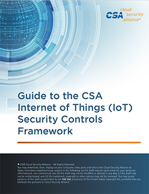 CSA Guide to the IoT Security Controls Framework