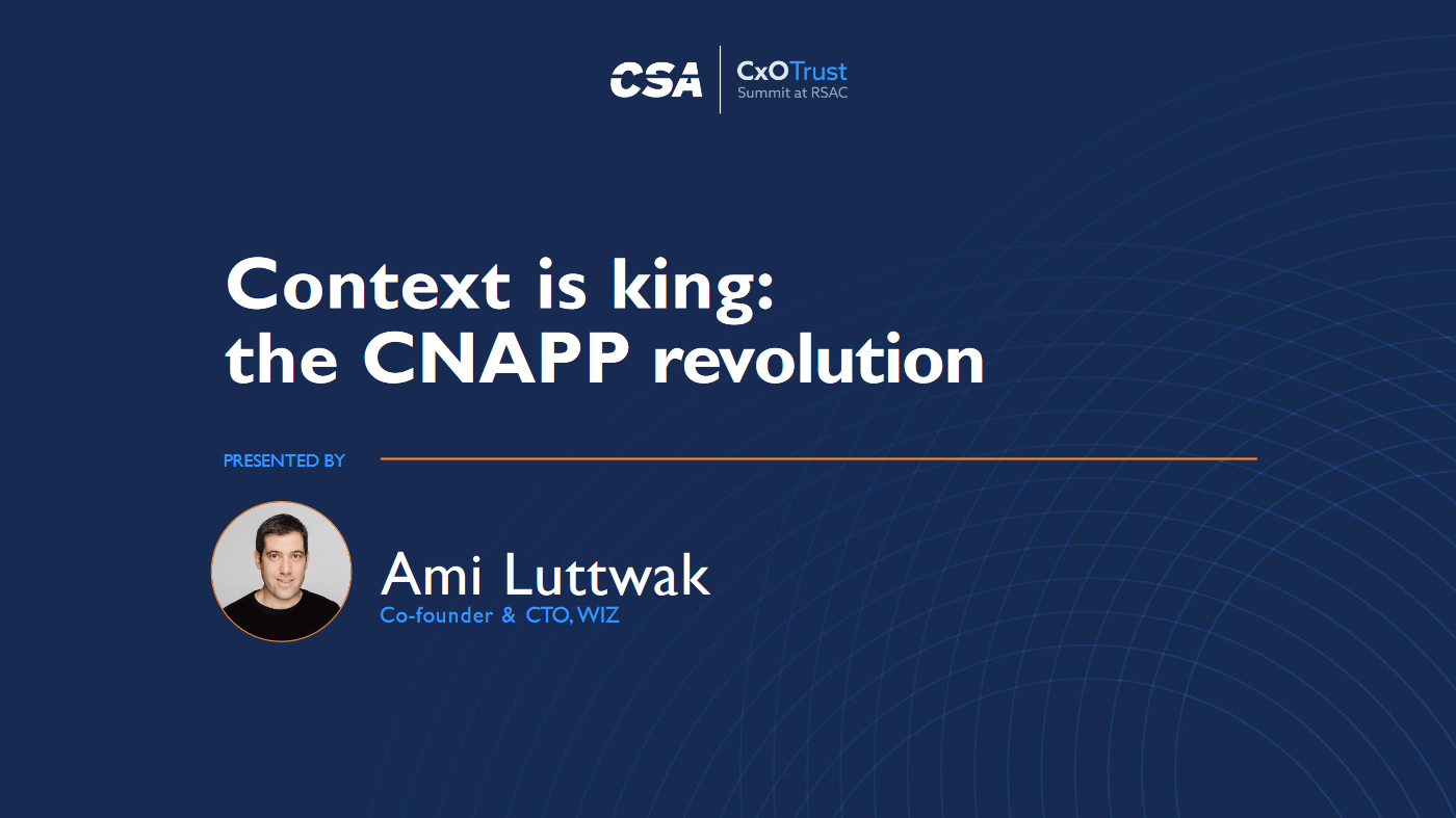 CxO Trust Summit RSAC 2022 - Context is King: The CNAPP Revolution
